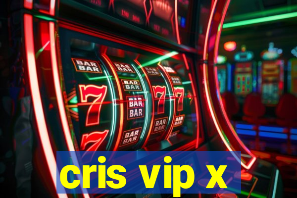 cris vip x